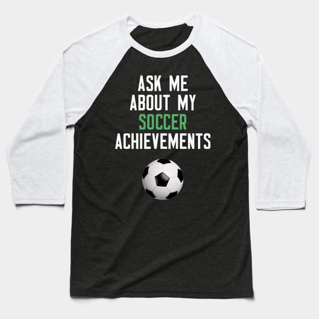 Ask Me About My Soccer Achievements Baseball T-Shirt by cleverth